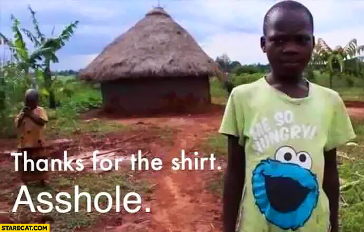 Name:  thanks-for-the-tshirt-asshole-me-so-hungry-cookie-monster-african-kid.jpg
Views: 384
Size:  95.4 KB