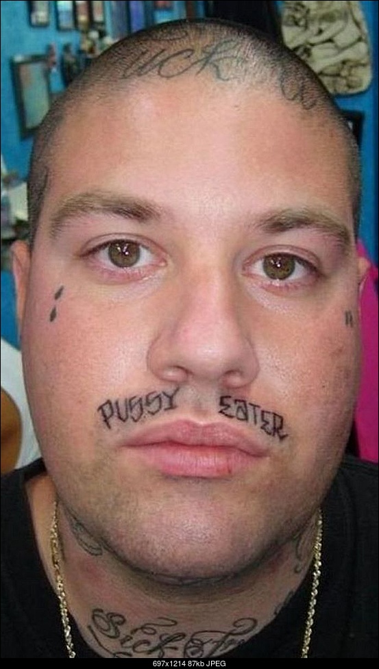 Click image for larger version. 

Name:	fuck-you-and-pussy-eater-face-tattoos.jpg 
Views:	492 
Size:	87.2 KB 
ID:	345056