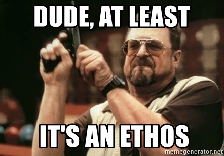 Name:  dude-at-least-its-an-ethos.jpg
Views: 861
Size:  74.2 KB