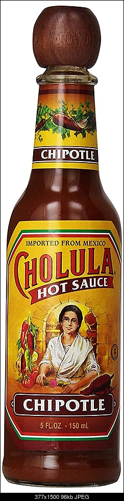 Click image for larger version. 

Name:	cholula-cholula-chipotle-hot-sauce-5-oz-32532-29780169359520_2000x.jpg 
Views:	60 
Size:	96.3 KB 
ID:	432452