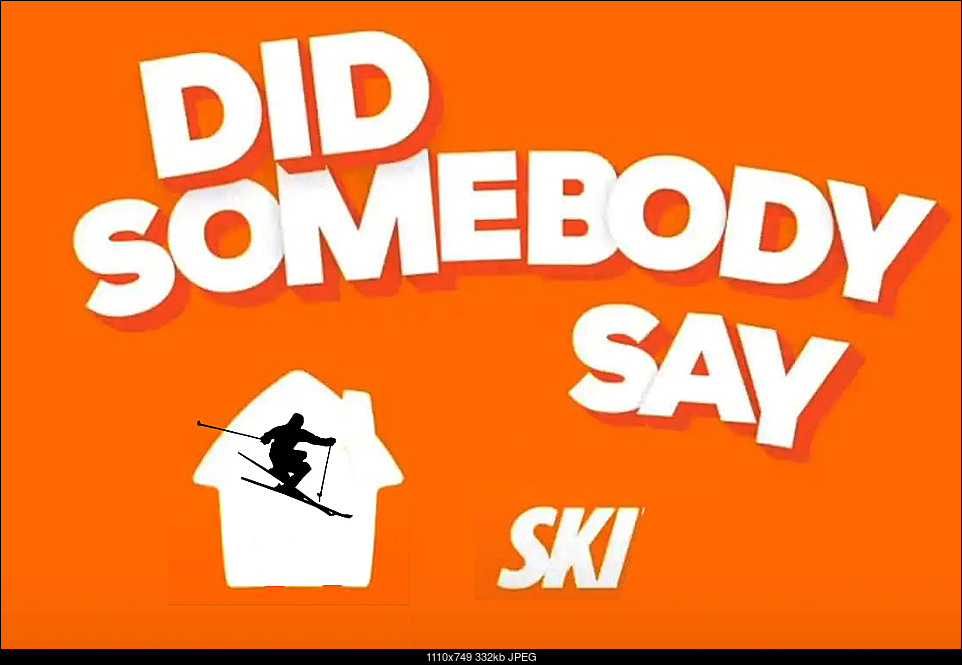 Click image for larger version. 

Name:	Somebody Ski 2.jpg 
Views:	67 
Size:	332.1 KB 
ID:	438050